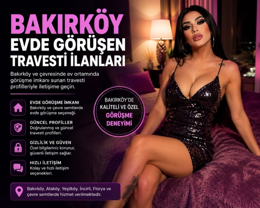 Bakırköy Evde Görüşen Travesti İlanları