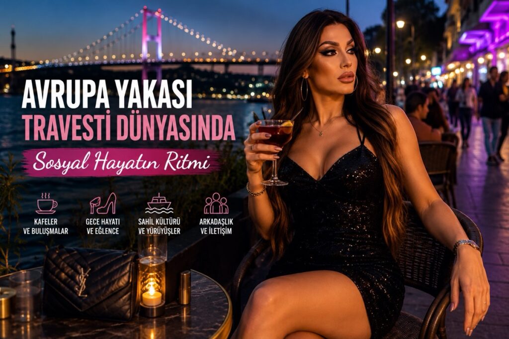 Avrupa Yakası Travesti Dünyasında Sosyal Hayatın Ritmi
