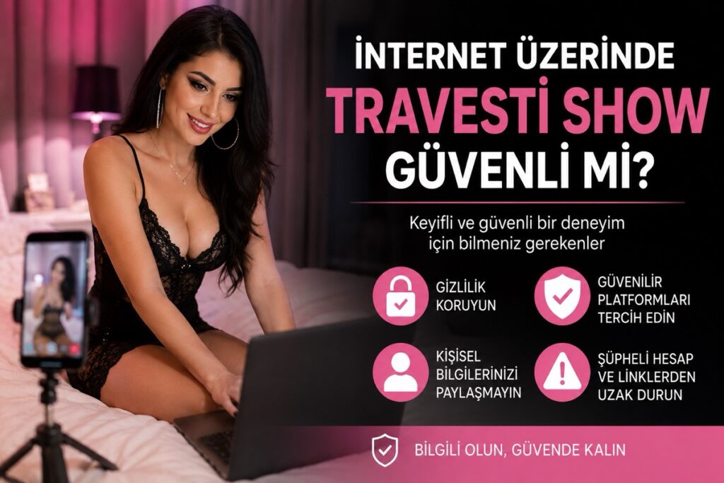 İnternet Üzerinde Travesti Show Güvenli mi?