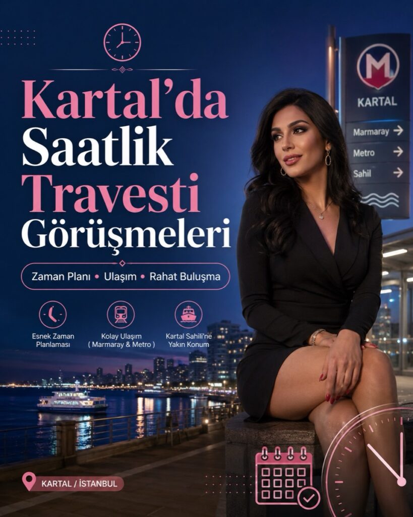 Kartal’da Saatlik Travesti Görüşmeleri Neden Tercih Ediliyor?